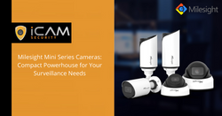 Milesight Mini Series Cameras: Compact Powerhouse for Your Surveillance Needs