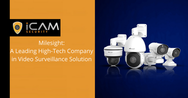 Milesight: A Leading High-Tech Company in Video Surveillance Solution