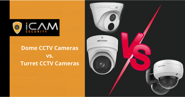 Dome CCTV Cameras vs. Turret CCTV Cameras