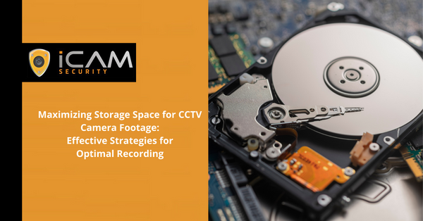 Maximizing Storage Space for CCTV Camera Footage: Effective Strategies for Optimal Recording