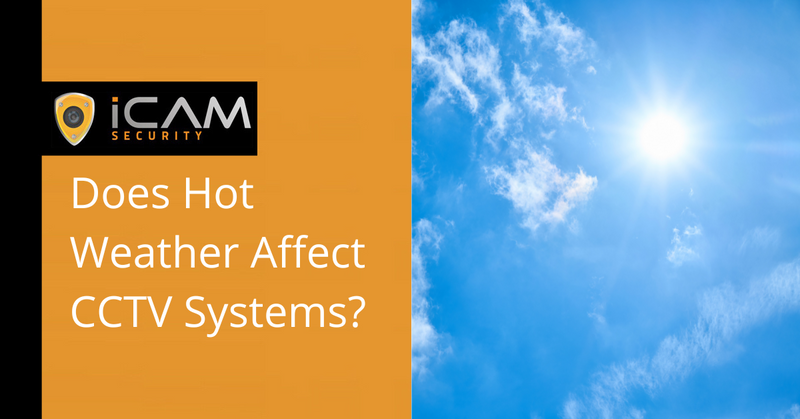 Does Hot Weather Affect CCTV Systems?