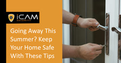 Going Away This Summer? Keep Your Home Safe With These Tips