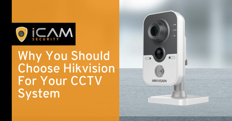 Why You Should Choose Hikvision For Your CCTV System