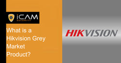 What is a Hikvision Grey Market Product?